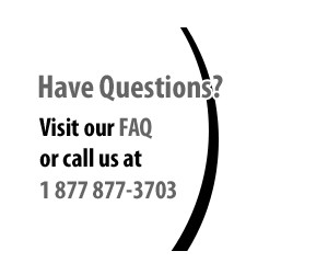 Have questions? Visit our FAQ or call us at 1 877 877 3702